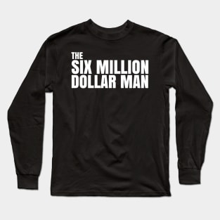 SIX MILLION DOLLAR MAN QUOTE Long Sleeve T-Shirt